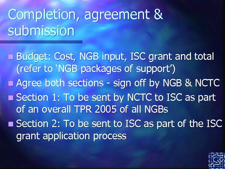 Completion, agreement & submission n Budget: Cost, NGB input, ISC grant and total (refer