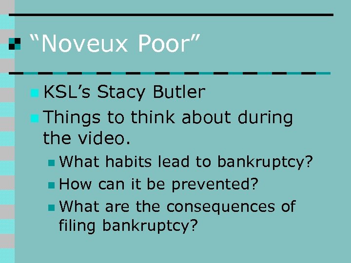 “Noveux Poor” n KSL’s Stacy Butler n Things to think about during the video.