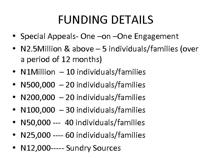 FUNDING DETAILS • Special Appeals- One –on –One Engagement • N 2. 5 Million