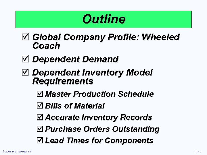 Outline þ Global Company Profile: Wheeled Coach þ Dependent Demand þ Dependent Inventory Model