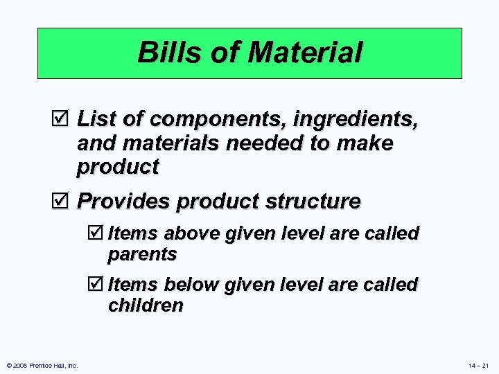 Bills of Material þ List of components, ingredients, and materials needed to make product