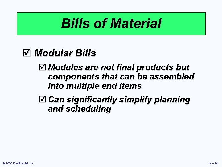 Bills of Material þ Modular Bills þ Modules are not final products but components