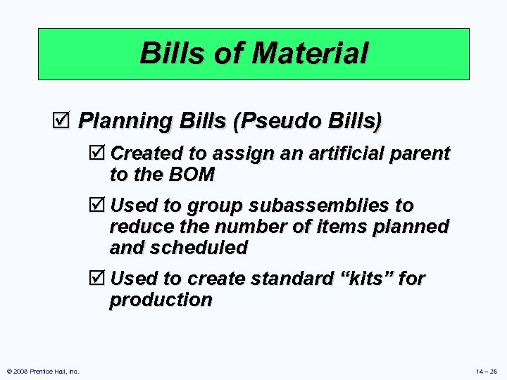 Bills of Material þ Planning Bills (Pseudo Bills) þ Created to assign an artificial