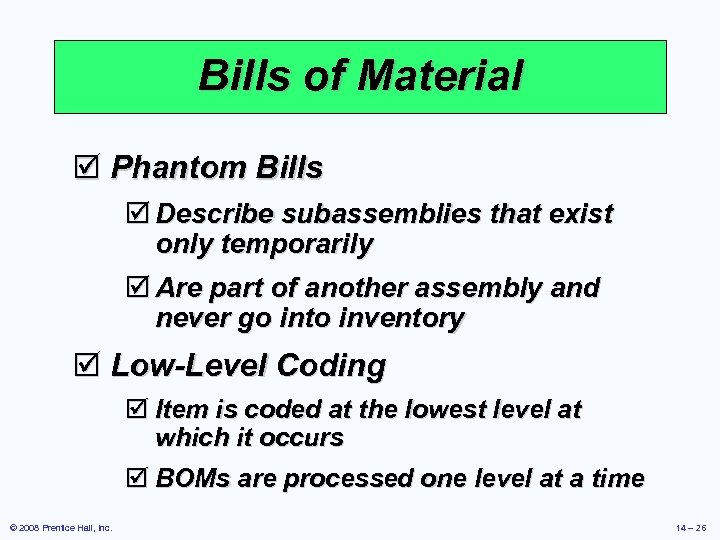 Bills of Material þ Phantom Bills þ Describe subassemblies that exist only temporarily þ