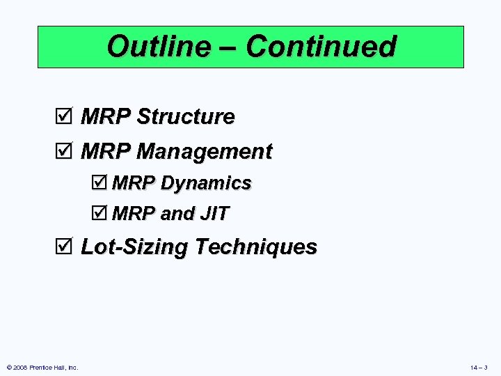 Outline – Continued þ MRP Structure þ MRP Management þ MRP Dynamics þ MRP