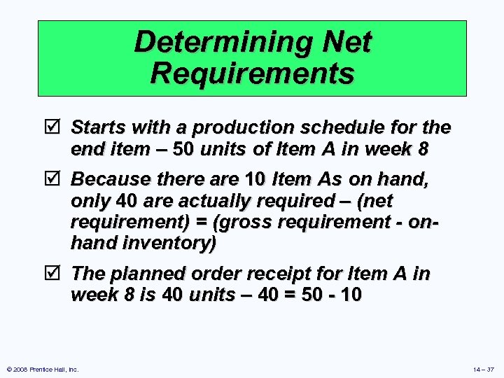 Determining Net Requirements þ Starts with a production schedule for the end item –