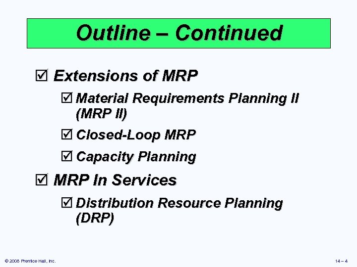 Outline – Continued þ Extensions of MRP þ Material Requirements Planning II (MRP II)