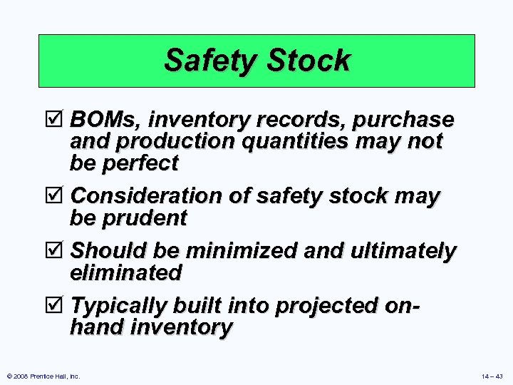 Safety Stock þ BOMs, inventory records, purchase and production quantities may not be perfect