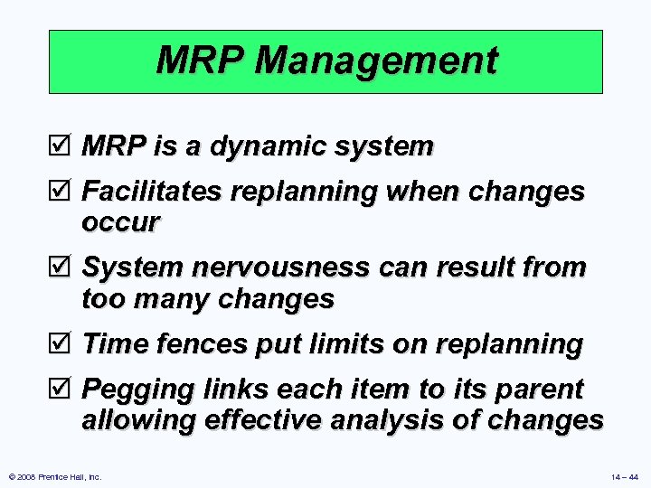 MRP Management þ MRP is a dynamic system þ Facilitates replanning when changes occur