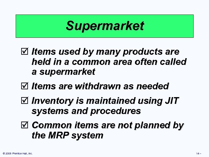 Supermarket þ Items used by many products are held in a common area often