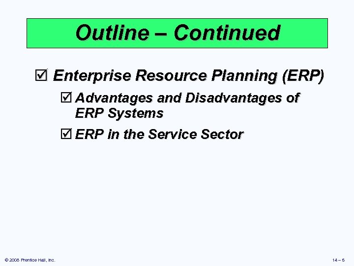 Outline – Continued þ Enterprise Resource Planning (ERP) þ Advantages and Disadvantages of ERP