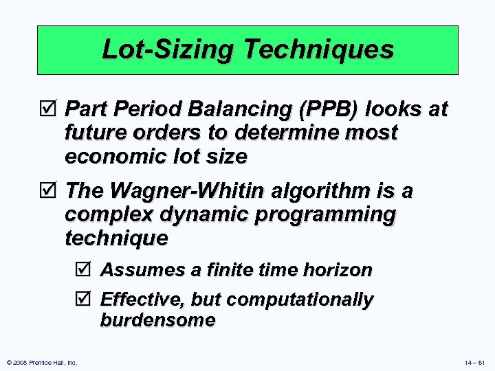 Lot-Sizing Techniques þ Part Period Balancing (PPB) looks at future orders to determine most