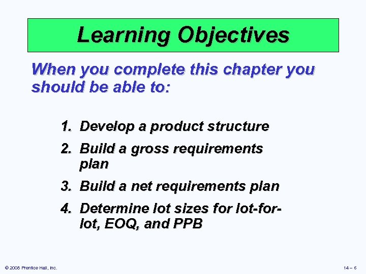 Learning Objectives When you complete this chapter you should be able to: 1. Develop