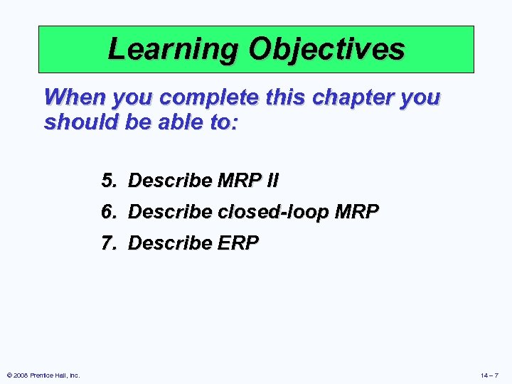 Learning Objectives When you complete this chapter you should be able to: 5. 6.