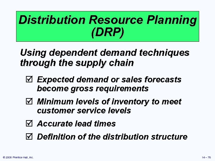 Distribution Resource Planning (DRP) Using dependent demand techniques through the supply chain þ Expected