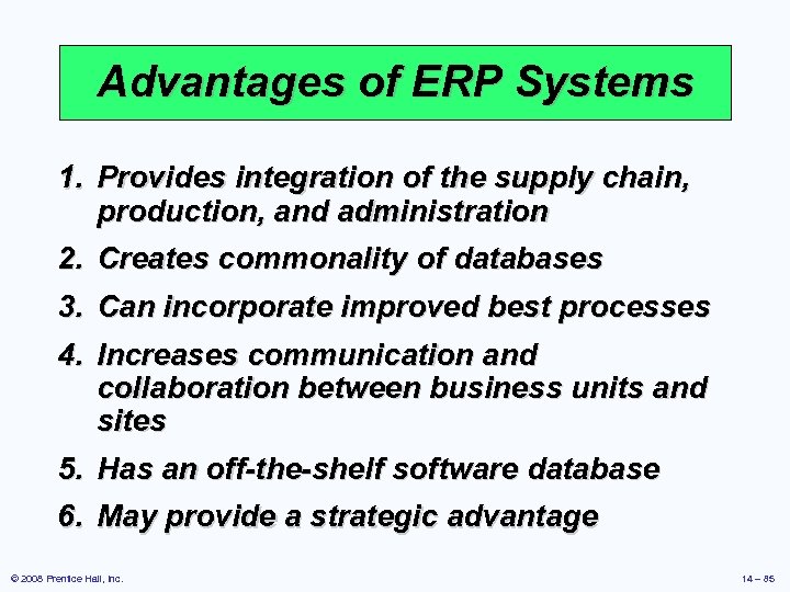 Advantages of ERP Systems 1. Provides integration of the supply chain, production, and administration