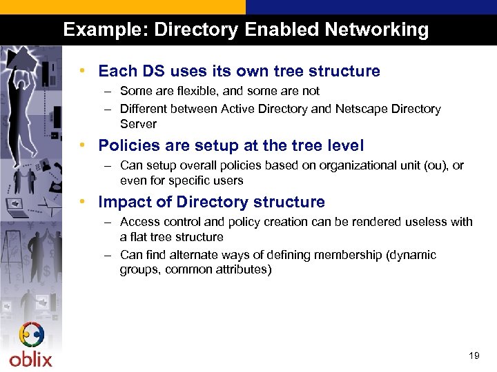 Example: Directory Enabled Networking • Each DS uses its own tree structure – Some