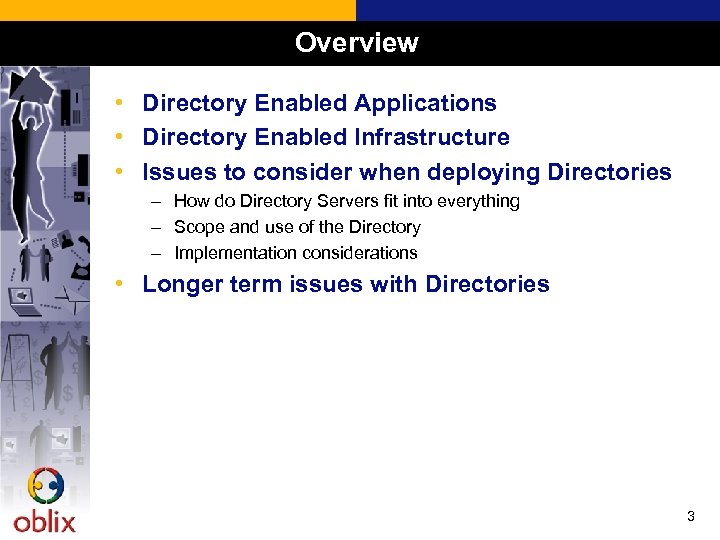 Overview • Directory Enabled Applications • Directory Enabled Infrastructure • Issues to consider when