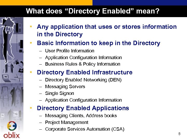 What does “Directory Enabled” mean? • Any application that uses or stores information in