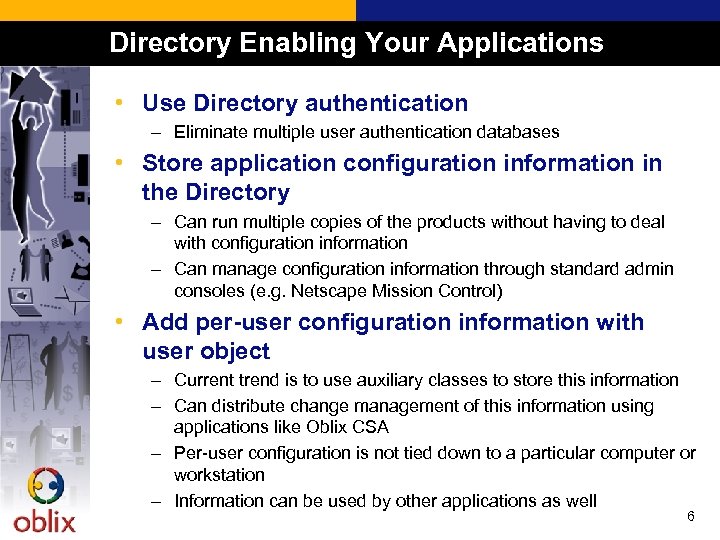 Directory Enabling Your Applications • Use Directory authentication – Eliminate multiple user authentication databases