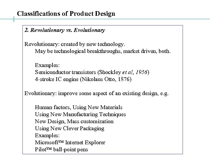 Classifications of Product Design 2. Revolutionary vs. Evolutionary Revolutionary: created by new technology. May