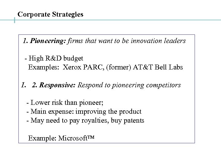 Corporate Strategies 1. Pioneering: firms that want to be innovation leaders - High R&D