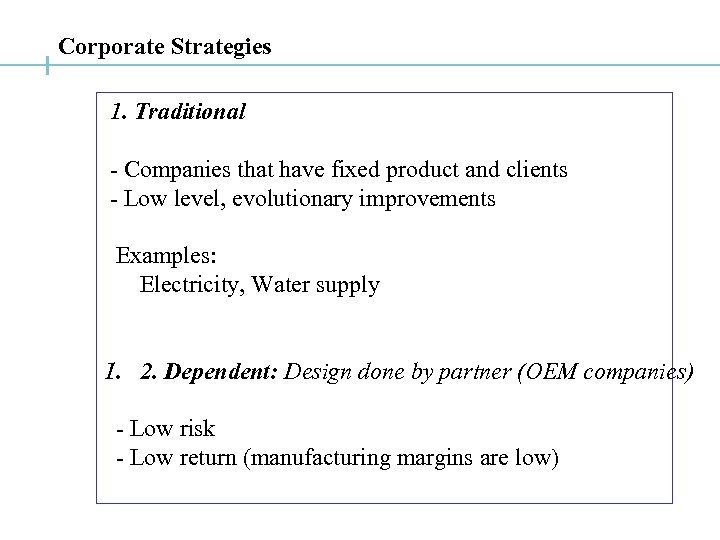 Corporate Strategies 1. Traditional - Companies that have fixed product and clients - Low