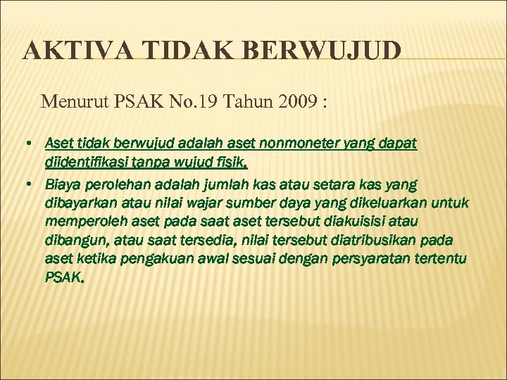 AKTIVA TIDAK BERWUJUD Menurut PSAK No. 19 Tahun 2009 : • Aset tidak berwujud