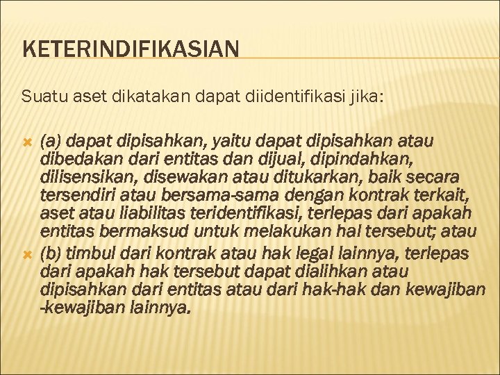 KETERINDIFIKASIAN Suatu aset dikatakan dapat diidentifikasi jika: (a) dapat dipisahkan, yaitu dapat dipisahkan atau