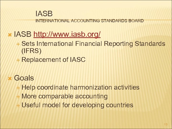 IASB INTERNATIONAL ACCOUNTING STANDARDS BOARD IASB http: //www. iasb. org/ Sets International Financial Reporting