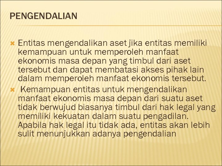 PENGENDALIAN Entitas mengendalikan aset jika entitas memiliki kemampuan untuk memperoleh manfaat ekonomis masa depan