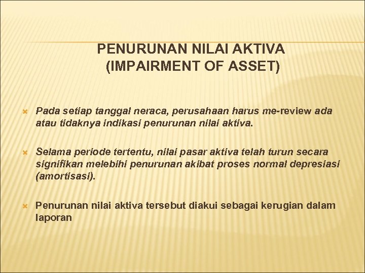 PENURUNAN NILAI AKTIVA (IMPAIRMENT OF ASSET) Pada setiap tanggal neraca, perusahaan harus me-review ada
