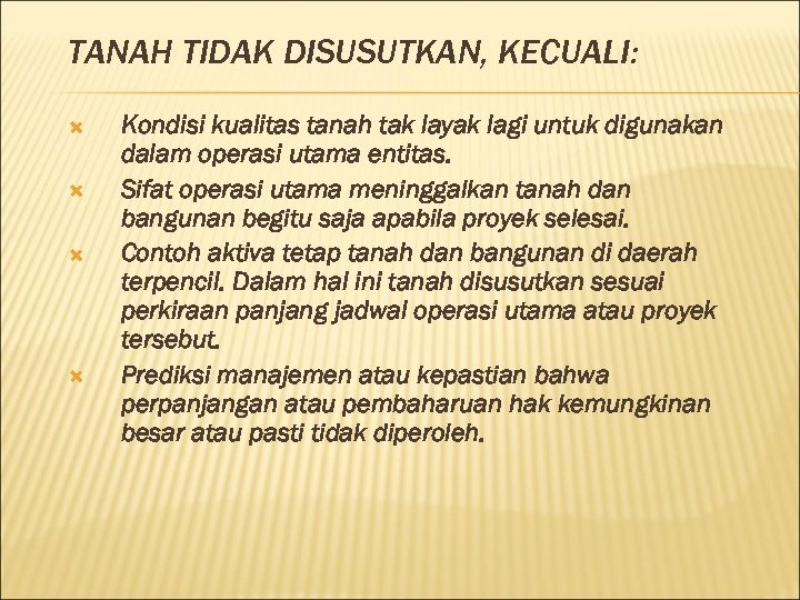 TANAH TIDAK DISUSUTKAN, KECUALI: Kondisi kualitas tanah tak layak lagi untuk digunakan dalam operasi