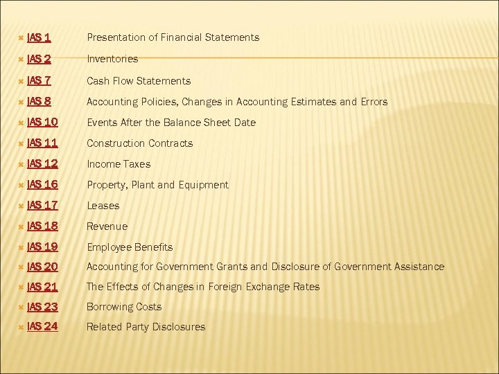  IAS 1 Presentation of Financial Statements IAS 2 Inventories IAS 7 Cash Flow