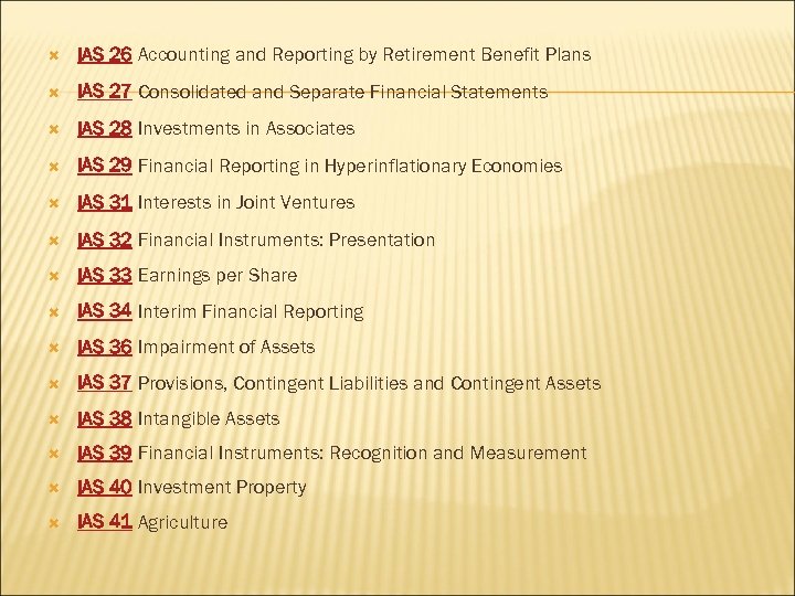 IAS 26 Accounting and Reporting by Retirement Benefit Plans IAS 27 Consolidated and