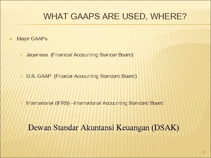 WHAT GAAPS ARE USED, WHERE? Major GAAPs Japanese (Financial Accounting Standar Board) U. S.
