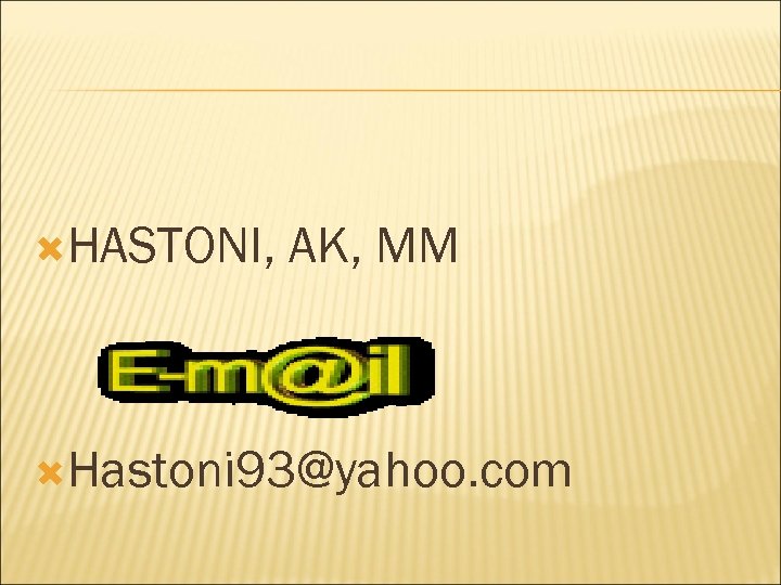  HASTONI, AK, MM Hastoni 93@yahoo. com 