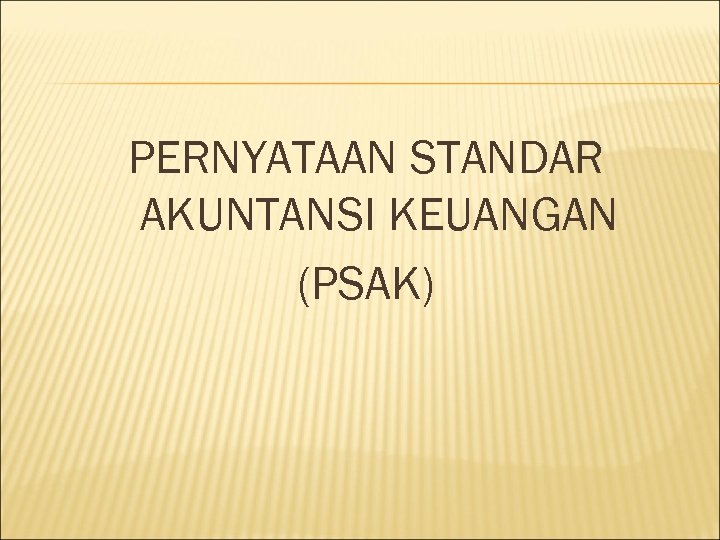 PERNYATAAN STANDAR AKUNTANSI KEUANGAN (PSAK) 