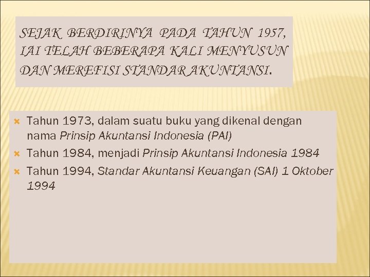 SEJAK BERDIRINYA PADA TAHUN 1957, IAI TELAH BEBERAPA KALI MENYUSUN DAN MEREFISI STANDAR AKUNTANSI.