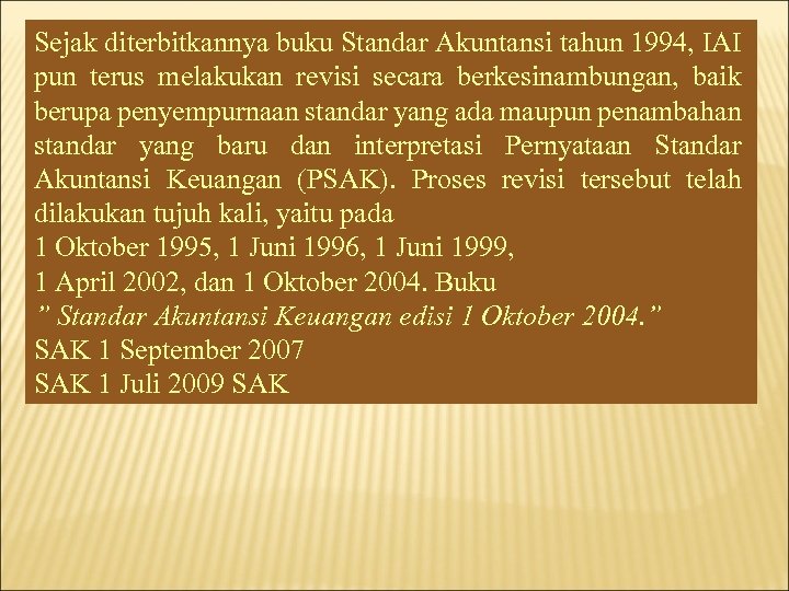Sejak diterbitkannya buku Standar Akuntansi tahun 1994, IAI pun terus melakukan revisi secara berkesinambungan,