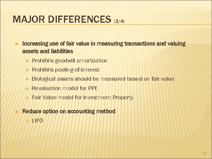 MAJOR DIFFERENCES (2/4) Increasing use of fair value in measuring transactions and valuing assets