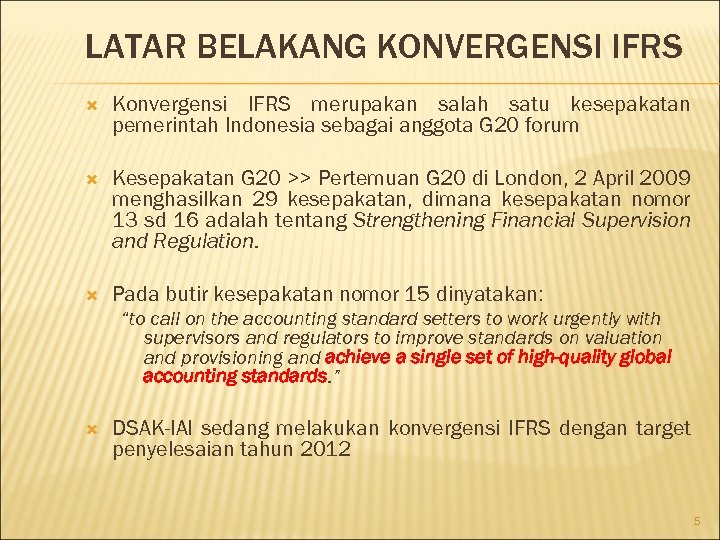LATAR BELAKANG KONVERGENSI IFRS Konvergensi IFRS merupakan salah satu kesepakatan pemerintah Indonesia sebagai anggota