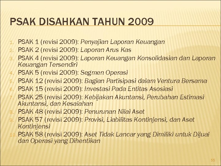 PSAK DISAHKAN TAHUN 2009 PSAK 1 (revisi 2009): Penyajian Laporan Keuangan 2. PSAK 2