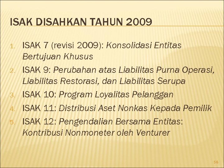 ISAK DISAHKAN TAHUN 2009 1. 2. 3. 4. 5. ISAK 7 (revisi 2009): Konsolidasi