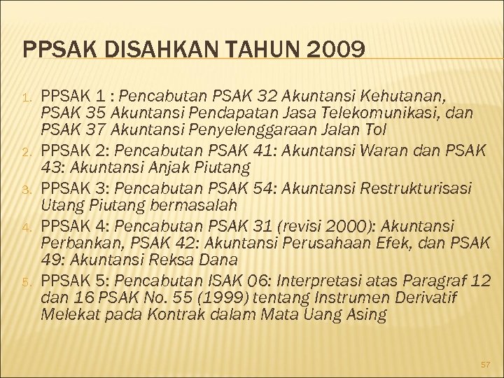PPSAK DISAHKAN TAHUN 2009 1. 2. 3. 4. 5. PPSAK 1 : Pencabutan PSAK