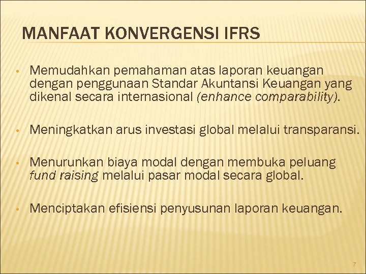 MANFAAT KONVERGENSI IFRS • Memudahkan pemahaman atas laporan keuangan dengan penggunaan Standar Akuntansi Keuangan