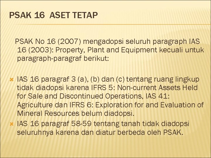 PSAK 16 ASET TETAP PSAK No 16 (2007) mengadopsi seluruh paragraph IAS 16 (2003):