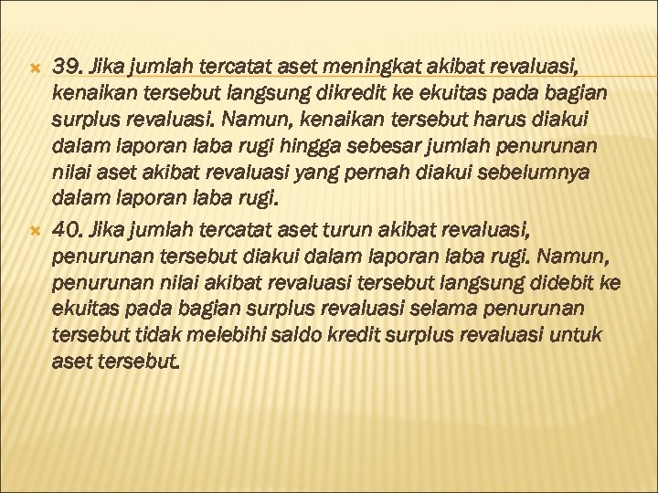  39. Jika jumlah tercatat aset meningkat akibat revaluasi, kenaikan tersebut langsung dikredit ke