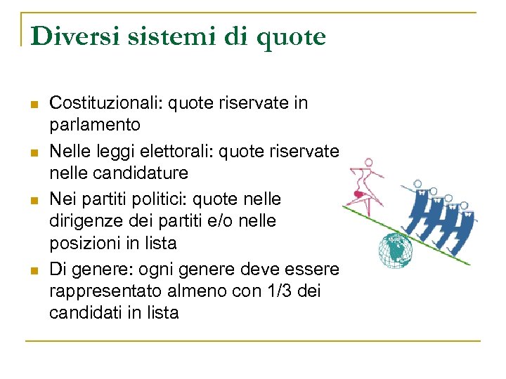 Diversi sistemi di quote n n Costituzionali: quote riservate in parlamento Nelle leggi elettorali: