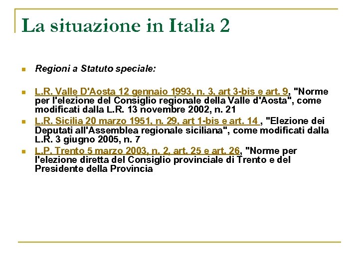 La situazione in Italia 2 n Regioni a Statuto speciale: n L. R. Valle